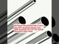 Aluminium Alloy Round Pipe Custom Size 7475 Aluminium Round Tube Trade Term Fob CIF CFR CNF Exwork Aluminium Pipe Tubes